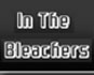 Go to In The Bleachers In The Bleachers